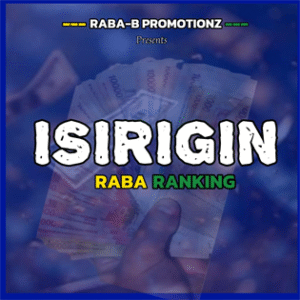 Cover art for Isirigin by Raba Ranking – Afrobeat Dancehall fusion single themed around Teso Money, featured on Tesotrumpet.com.