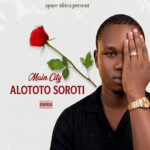 Alototo Soroti by Main City – Dancehall love song MP3 download cover art featuring Soroti City theme